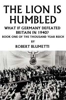 Il Leone è umiliato: E se la Germania avesse sconfitto la Gran Bretagna nel 1940? - The Lion is Humbled: What If Germany Defeated Britain in 1940?