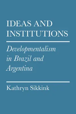 Idee e istituzioni: Lo sviluppismo in Brasile e Argentina - Ideas and Institutions: Developmentalism in Brazil and Argentina