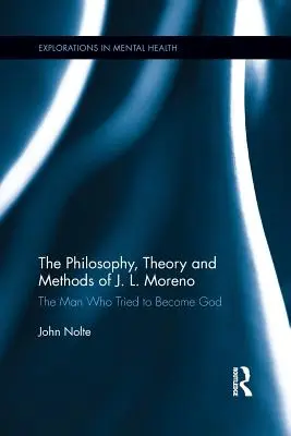 La filosofia, la teoria e i metodi di J. L. Moreno: L'uomo che cercò di diventare Dio - The Philosophy, Theory and Methods of J. L. Moreno: The Man Who Tried to Become God