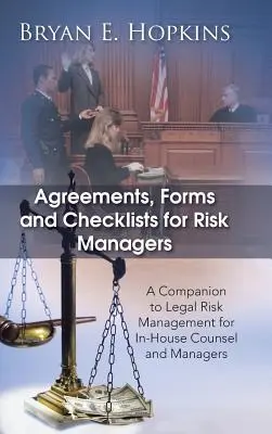 Accordi, moduli e liste di controllo per gestori del rischio: Compendio alla gestione del rischio legale per consulenti e manager interni all'azienda - Agreements, Forms and Checklists for Risk Managers: A Companion to Legal Risk Management for In-House Counsel and Managers