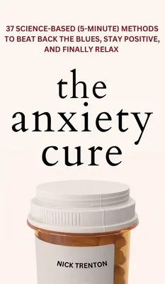 La cura dell'ansia: 37 metodi basati sulla scienza (5 minuti) per sconfiggere la tristezza, rimanere positivi e finalmente rilassarsi: 37 metodi basati sulla scienza (5 minuti). - The Anxiety Cure: 37 Science-Based (5-Minute) Methods to Beat Back the Blues, Stay Positive, and Finally Relax: 37 Science-Based (5-Minu