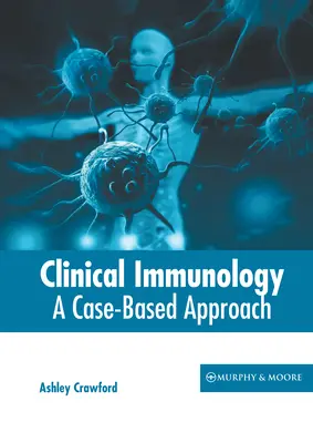 Immunologia clinica: Un approccio basato sui casi - Clinical Immunology: A Case-Based Approach