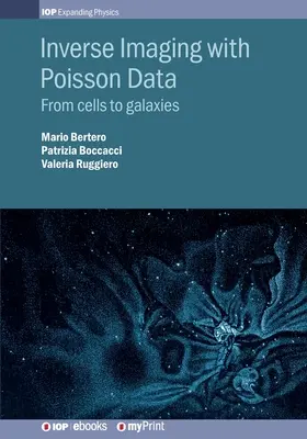 Immagini inverse con dati di Poisson: Dalle cellule alle galassie - Inverse Imaging with Poisson Data: From cells to galaxies