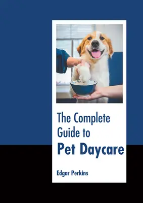 Guida completa all'asilo per animali domestici - The Complete Guide to Pet Daycare