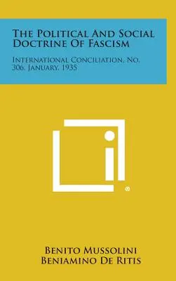 La dottrina politica e sociale del fascismo: La Conciliazione Internazionale, n. 306, gennaio 1935 - The Political and Social Doctrine of Fascism: International Conciliation, No. 306, January, 1935
