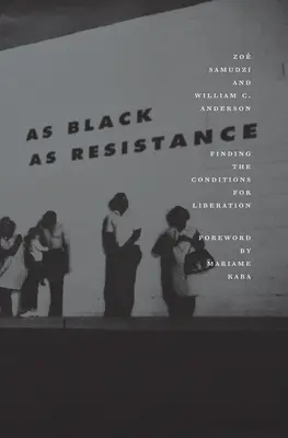Nero come la resistenza: Trovare le condizioni per la liberazione - As Black as Resistance: Finding the Conditions for Liberation
