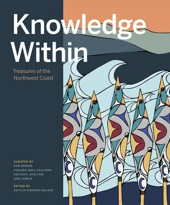 Il sapere dentro: Tesori della costa nord-occidentale - Knowledge Within: Treasures of the Northwest Coast