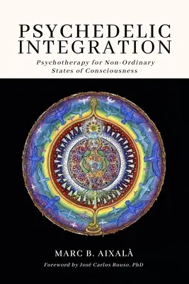 Integrazione psichedelica: Psicoterapia per gli stati di coscienza non ordinari - Psychedelic Integration: Psychotherapy for Non-Ordinary States of Consciousness