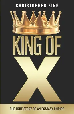 King of X: La vera storia di un impero dell'ecstasy - King of X: The True Story of an Ecstasy Empire