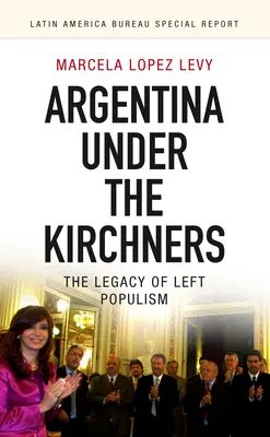L'Argentina sotto i Kirchner: L'eredità del populismo di sinistra - Argentina Under the Kirchners: The Legacy of Left Populism