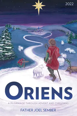 Oriens: Un pellegrinaggio attraverso l'Avvento e il Natale 2022 - Oriens: A Pilgrimage Through Advent and Christmas 2022