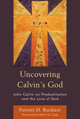 Scoprire il Dio di Calvino: Giovanni Calvino sulla predestinazione e l'amore di Dio - Uncovering Calvin's God: John Calvin on Predestination and the Love of God