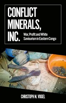 Minerali da conflitto, Inc: Guerra, profitto e salvinismo bianco nel Congo orientale - Conflict Minerals, Inc.: War, Profit and White Saviourism in Eastern Congo