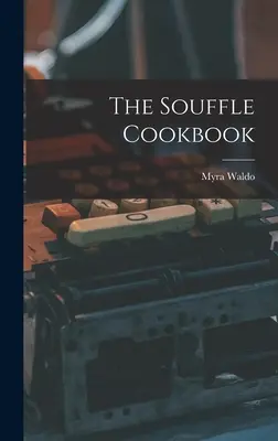 Il libro di cucina dei soufflé - The Souffle Cookbook
