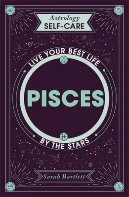 Astrologia per la cura di sé: Pesci: Vivi la tua vita migliore secondo le stelle - Astrology Self-Care: Pisces: Live Your Best Life by the Stars