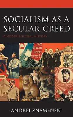 Il socialismo come credo laico: una storia globale moderna - Socialism as a Secular Creed: A Modern Global History