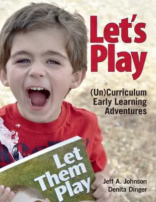 Giochiamo: avventure di apprendimento precoce senza curricolo - Let's Play: Uncurriculum Early Learning Adventures