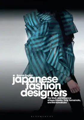 Stilisti di moda giapponesi: L'opera e l'influenza di Issey Miyake, Yohji Yamamotom e Rei Kawakubo - Japanese Fashion Designers: The Work and Influence of Issey Miyake, Yohji Yamamotom, and Rei Kawakubo