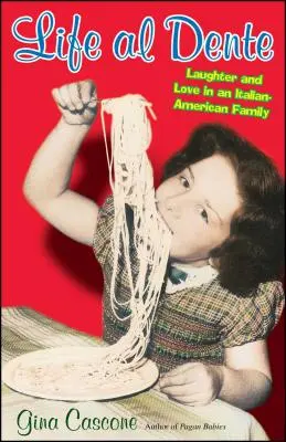 Vita al dente: Risate e amore in una famiglia italo-americana - Life Al Dente: Laughter and Love in an Italian-American Family