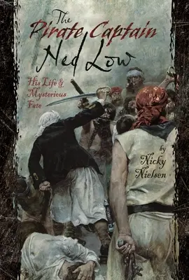 Il capitano pirata Ned Low: la sua vita e il suo misterioso destino - The Pirate Captain Ned Low: His Life and Mysterious Fate