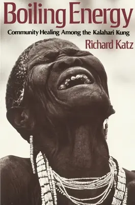 Energia in ebollizione: La guarigione comunitaria tra i Kalahari Kung - Boiling Energy: Community Healing Among the Kalahari Kung