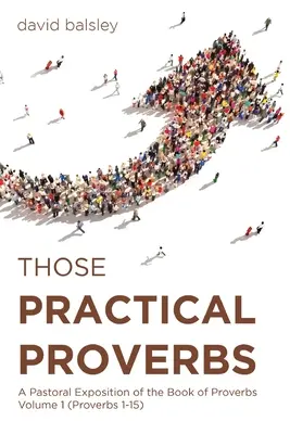 Quei proverbi pratici: Esposizione pastorale del libro dei Proverbi Volume 1 (Proverbi 1-15) - Those Practical Proverbs: A Pastoral Exposition of the Book of Proverbs Volume 1 (Proverbs 1-15)