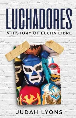 Luchadores: Storia della Lucha Libre - Luchadores: A History of Lucha Libre