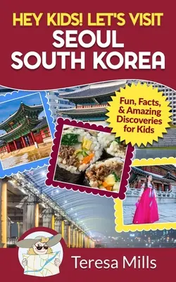 Ehi ragazzi! Visitiamo Seoul, Corea del Sud: Divertimento, fatti e sorprendenti scoperte per i bambini - Hey Kids! Let's Visit Seoul South Korea: Fun, Facts, and Amazing Discoveries for Kids