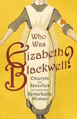 Chi era Elizabeth Blackwell? - Estratti e discorsi per e da questa donna straordinaria - Who was Elizabeth Blackwell? - Excerpts and Speeches For and By this Remarkable Woman