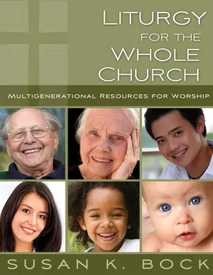 Liturgia per tutta la Chiesa: Risorse per il culto multigenerazionale - Liturgy for the Whole Church: Resources for Multigenerational Worship