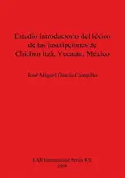 Studio introduttivo del Messico delle iscrizioni di Chichn Itz, Yucatn, Messico - Estudio introductorio del lxico de las inscripciones de Chichn Itz, Yucatn, Mxico