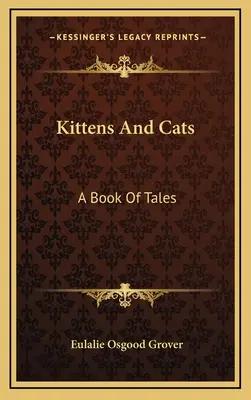 Gattini e gatti: Un libro di racconti - Kittens And Cats: A Book Of Tales