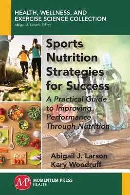 Strategie di nutrizione sportiva per il successo: Una guida pratica per migliorare le prestazioni attraverso la nutrizione - Sports Nutrition Strategies for Success: A Practical Guide to Improving Performance Through Nutrition