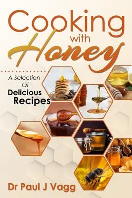 Cucinare con il miele: Una selezione di ricette deliziose - Cooking With Honey: A Selection Of Delicious Recipes