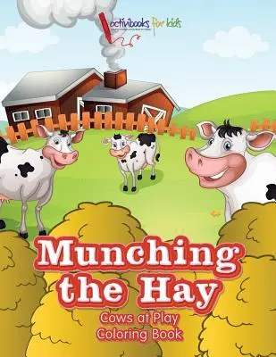 Sgranocchiando il fieno: Libro da colorare sulle mucche che giocano - Munching the Hay: Cows at Play Coloring Book