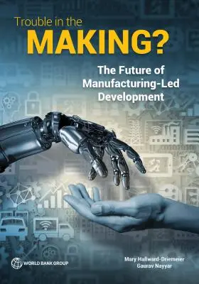 Problemi in divenire: Il futuro dello sviluppo manifatturiero - Trouble in the Making?: The Future of Manufacturing-Led Development