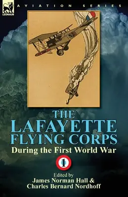 Il Corpo Volante Lafayette - Durante la Prima Guerra Mondiale: Volume 1 - The Lafayette Flying Corps-During the First World War: Volume 1