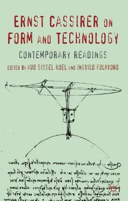Ernst Cassirer su forma e tecnologia: Letture contemporanee - Ernst Cassirer on Form and Technology: Contemporary Readings