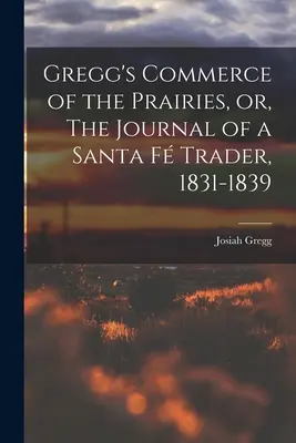 Il commercio delle praterie di Gregg, o il diario di un commerciante di Santa Fe, 1831-1839 - Gregg's Commerce of the Prairies, or, The Journal of a Santa F Trader, 1831-1839