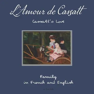 L'Amour de Cassatt / L'amore di Cassatt: Imparare le relazioni familiari in francese e inglese - L'Amour de Cassatt / Cassatt's Love: Learn Family Relationships in French and English
