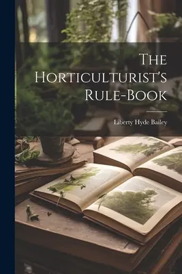 Il libro delle regole dell'orticoltore - The Horticulturist's Rule-Book