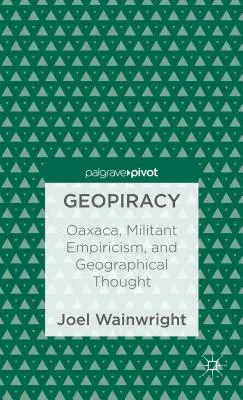 Geopirateria: Oaxaca, l'empirismo militante e il pensiero geografico - Geopiracy: Oaxaca, Militant Empiricism, and Geographical Thought