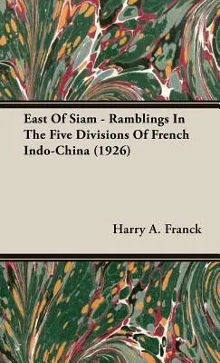 A est del Siam - Divagazioni nelle cinque divisioni dell'Indocina francese (1926) - East Of Siam - Ramblings In The Five Divisions Of French Indo-China (1926)