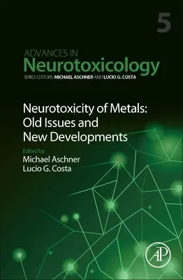 Neurotossicità dei metalli: Vecchi problemi e nuovi sviluppi: Volume 5 - Neurotoxicity of Metals: Old Issues and New Developments: Volume 5