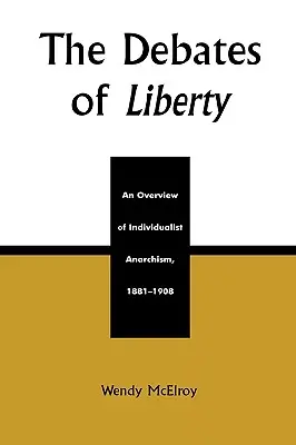 I dibattiti della libertà: Una panoramica dell'anarchismo individualista, 1881-1908 - The Debates of Liberty: An Overview of Individualist Anarchism, 1881-1908