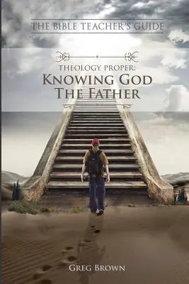 Guida per l'insegnante della Bibbia: Teologia vera e propria: Conoscere Dio Padre - The Bible Teacher's Guide: Theology Proper: Knowing God the Father