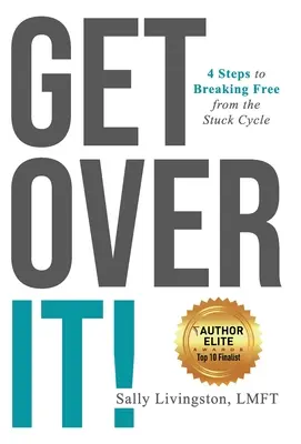 Superare il problema: 4 passi per liberarsi dal ciclo di blocco - Get Over It!: 4 Steps to Breaking Free from the Stuck Cycle