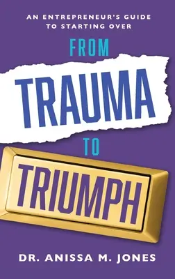 Dal trauma al trionfo: la guida di un imprenditore per ricominciare - From Trauma to Triumph: An Entrepreneur's Guide to Starting Over