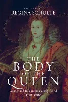 Il corpo della regina: Genere e governo nel mondo cortese, 1500-2000 - The Body of the Queen: Gender and Rule in the Courtly World, 1500-2000