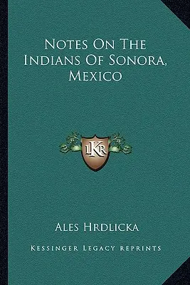 Note sugli indiani di Sonora, Messico - Notes On The Indians Of Sonora, Mexico